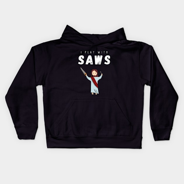 I play with saws Kids Hoodie by cypryanus